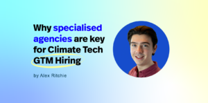 Why specialised agencies are key for Climate Tech GTM Hiring