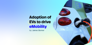 Adoption of EVs to drive eMobility
