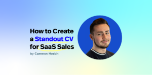 How to Create a Standout CV for SaaS Sales