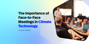 The Importance of Face-to-Face Meetings in Climate Technology